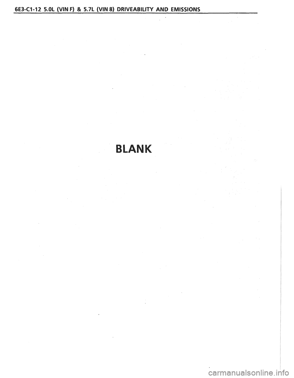 PONTIAC FIERO 1988  Service Repair Manual 
6E3-C1-12 5.OL (VIN F) & 5.7L (WIN 8) DRIVEABILITY AND EMISSIONS 
BLANK   