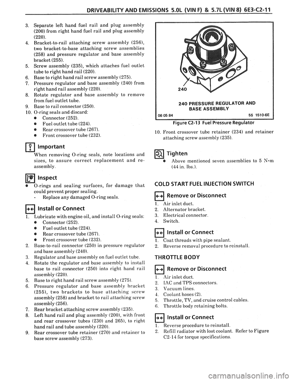 PONTIAC FIERO 1988 Service Repair Manual
DRIVEABILITY AND EMISSIONS 5.OL (VIN F) & 5.7L (VIN 8) 6E3-C2-11
3. Separate left hand fuel rail and plug assembly
(200) from right hand fuel rail and plug assembly
(220).
4. Bracket-to-r PONTIAC FIERO 1988 Service Repair Manual
DRIVEABILITY AND EMISSIONS 5.OL (VIN F) & 5.7L (VIN 8) 6E3-C2-11
3. Separate left hand fuel rail and plug assembly
(200) from right hand fuel rail and plug assembly
(220).
4. Bracket-to-r