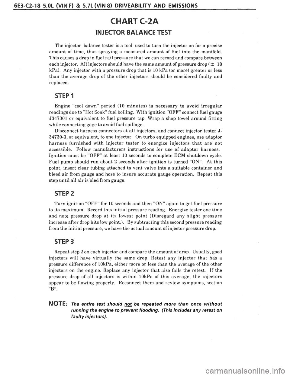 PONTIAC FIERO 1988 Service Repair Manual
6E3-CZ-18 5.OL (VIN F) & 5.7L(VIN 8) DRIVEABILITY AND EMISSIONS
CHART C-2A
INJECWR BALANCE TEST
The injector balance tester is a tool used to turn the injector on for a precise
amount of ti PONTIAC FIERO 1988 Service Repair Manual
6E3-CZ-18 5.OL (VIN F) & 5.7L(VIN 8) DRIVEABILITY AND EMISSIONS
CHART C-2A
INJECWR BALANCE TEST
The injector balance tester is a tool used to turn the injector on for a precise
amount of ti