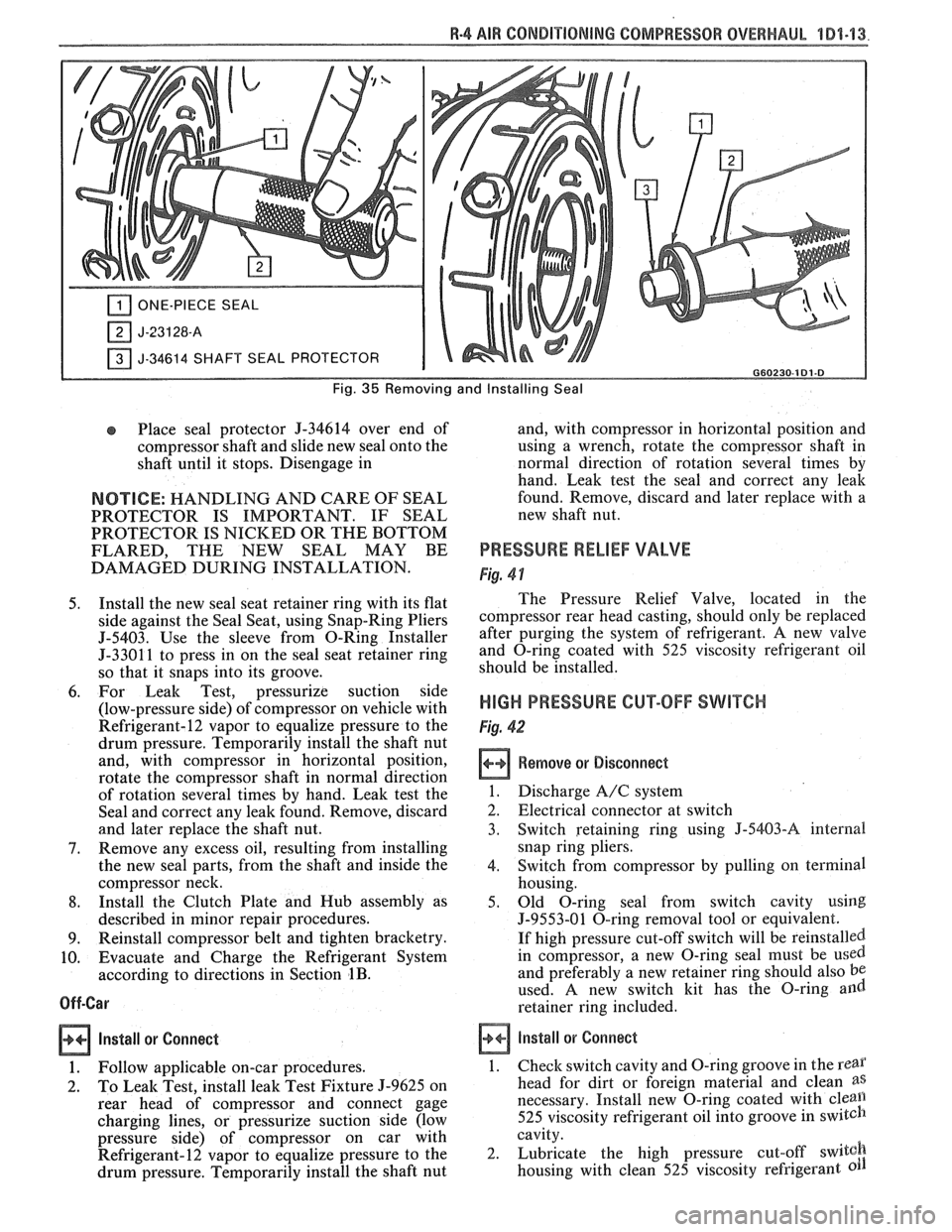 PONTIAC FIERO 1988 Service Owners Manual
R-4 AIR CONDITIONING COMPRESSOR OVERHAUL 101-13.
ONE-PIECE SEAL
J-34614 SHAFT SEAL PROTECTOR I G60230-181.8
Fig. 35 Removing and Installing Seal
Place seal protector 9-34614 over end of
com PONTIAC FIERO 1988 Service Owners Manual
R-4 AIR CONDITIONING COMPRESSOR OVERHAUL 101-13.
ONE-PIECE SEAL
J-34614 SHAFT SEAL PROTECTOR I G60230-181.8
Fig. 35 Removing and Installing Seal
Place seal protector 9-34614 over end of
com