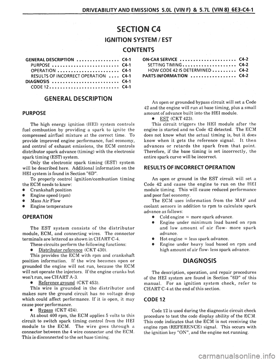 PONTIAC FIERO 1988 Service Repair Manual
DRIVEABILITY AND EMISSIONS 5.OL (VIN F) & 5.7L (VIN 8) 6E3-C4-1
SECTION C4
IGNIION SYSTEM 1 EST
..................... GENERAL DESCRIPTION ................ C4-1 ON-CAR SERVICE C4-2
.............. PONTIAC FIERO 1988 Service Repair Manual
DRIVEABILITY AND EMISSIONS 5.OL (VIN F) & 5.7L (VIN 8) 6E3-C4-1
SECTION C4
IGNIION SYSTEM 1 EST
..................... GENERAL DESCRIPTION ................ C4-1 ON-CAR SERVICE C4-2
..............