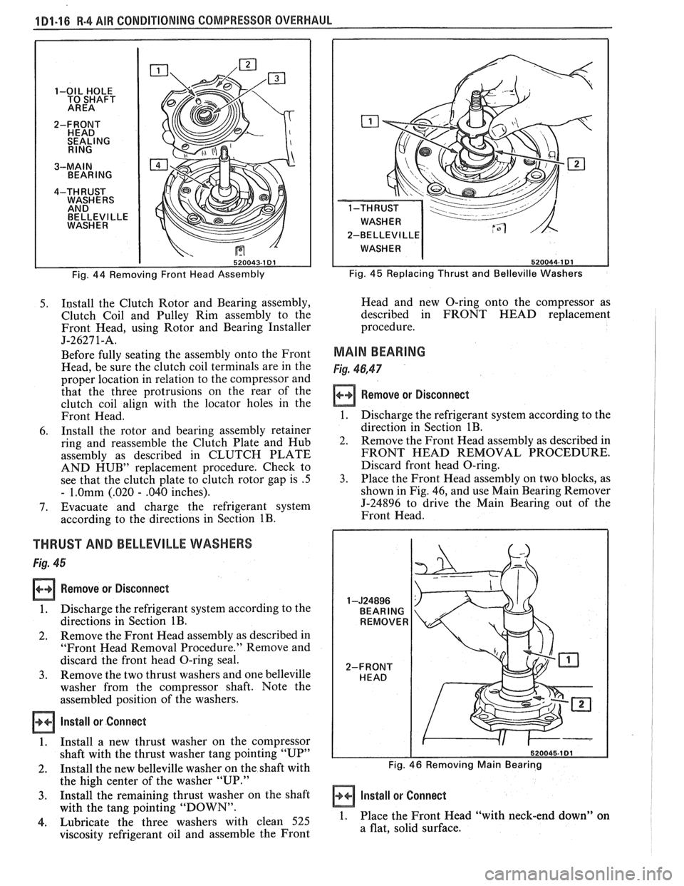 PONTIAC FIERO 1988 Service Owners Manual
1D1-16 R-4 AIR CONDITIONING COMPRESSOR OVERHAUL
BELLEVl LLE
2-BELLEVI
LLE
Fig. 44 Removing Front Head Assembly Fig. 45 Replacing Thrust
and Belleville Washers
5. I~stall the Clutch Rotor an PONTIAC FIERO 1988 Service Owners Manual
1D1-16 R-4 AIR CONDITIONING COMPRESSOR OVERHAUL
BELLEVl LLE
2-BELLEVI
LLE
Fig. 44 Removing Front Head Assembly Fig. 45 Replacing Thrust
and Belleville Washers
5. I~stall the Clutch Rotor an