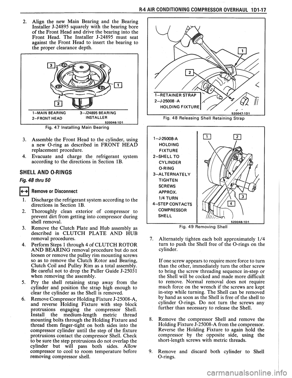 PONTIAC FIERO 1988 Service Owners Manual
R-4 AIR CONDITIONING COMPRESSOR OVERHAUL 1 Dl-17
2. Align
the new Main Bearing and the Bearing
Installer
5-24895 squarely with the bearing bore
of the Front Head and drive the beari PONTIAC FIERO 1988 Service Owners Manual
R-4 AIR CONDITIONING COMPRESSOR OVERHAUL 1 Dl-17
2. Align
the new Main Bearing and the Bearing
Installer
5-24895 squarely with the bearing bore
of the Front Head and drive the beari