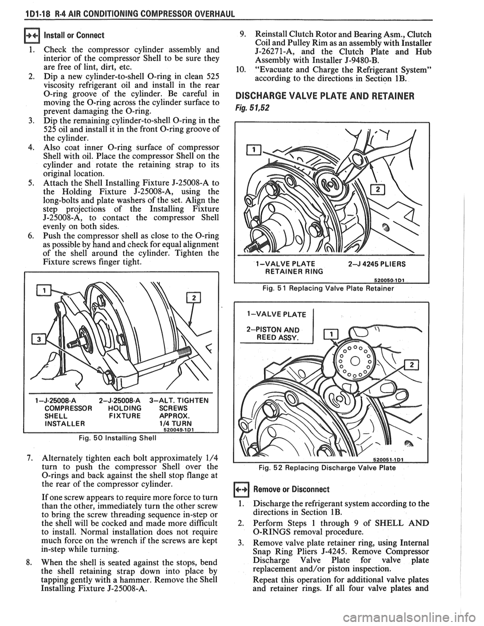 PONTIAC FIERO 1988 Service Owners Manual
1 Dl-18 R-4 AIR CONDITIONING COMPRESSOR OVERHAUL
Install or Connect
1. Check the compressor cylinder assembly and
interior of the compressor Shell to be sure they
are free of lint, d PONTIAC FIERO 1988 Service Owners Manual
1 Dl-18 R-4 AIR CONDITIONING COMPRESSOR OVERHAUL
Install or Connect
1. Check the compressor cylinder assembly and
interior of the compressor Shell to be sure they
are free of lint, d
