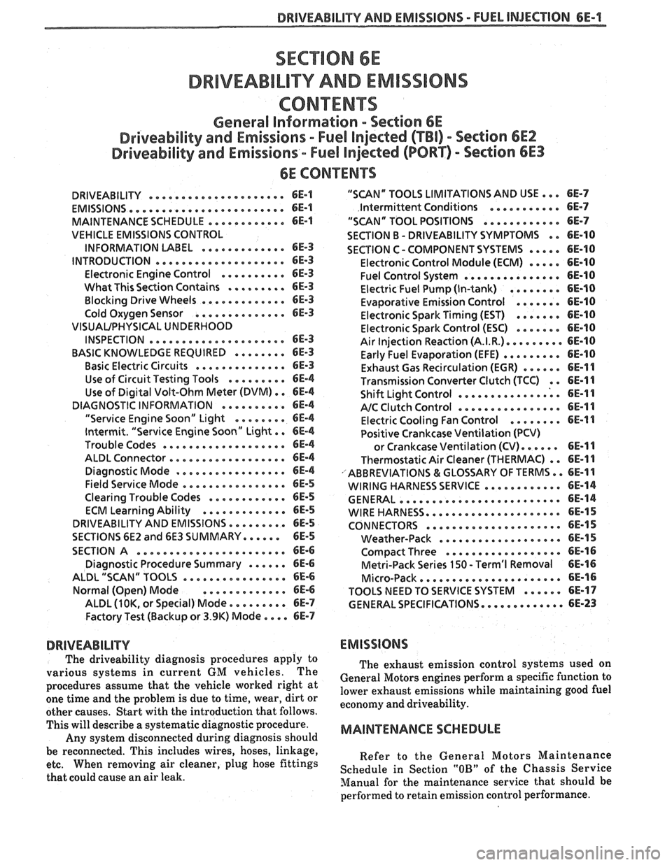 PONTIAC FIERO 1988  Service Repair Manual 
DRIVEABILITY AND EMISSIONS . FUEL INJECIION 6E-1 
DRBVEABILIW AND EMISSIONS 
CONEENTS 
General Information . Section 6E 
Driveability and Emissions . Fuel Injected (TBI) . Section 6EZ 
Driveability a