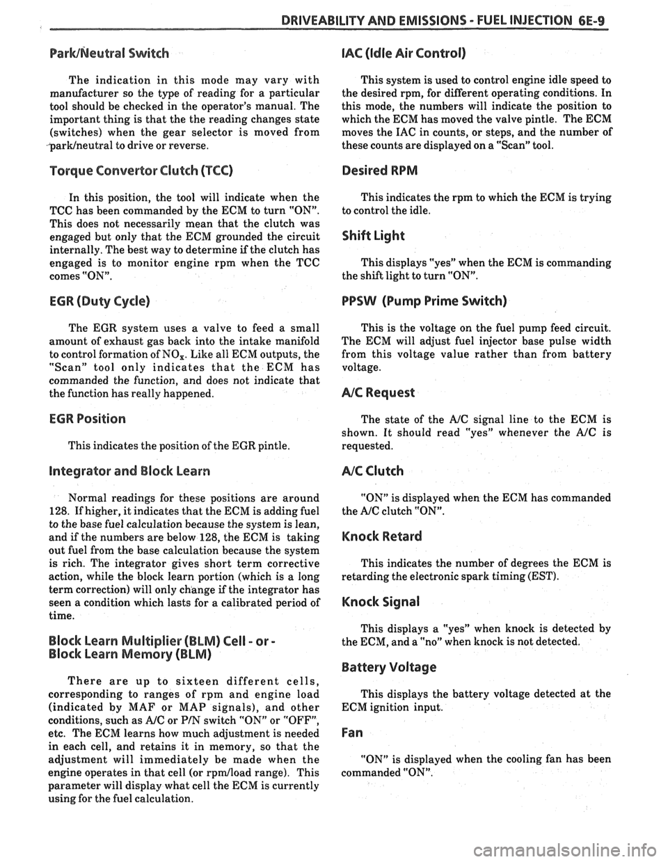 PONTIAC FIERO 1988  Service Repair Manual 
DRIVEABILITY AND EMISSIONS - FUEL INJECTION 6E-9 
ParWNelatral Switch IAC (Idle Air Control) 
The  indication  in this  mode  may  vary  with  This system  is used  to control  engine idle speed  to 