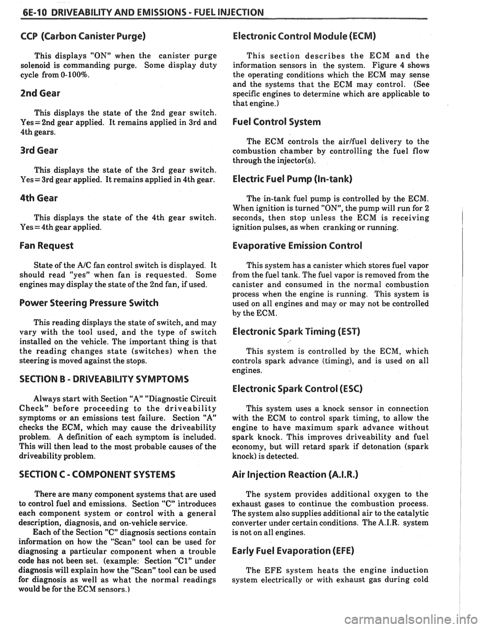PONTIAC FIERO 1988  Service Repair Manual 
6E-18 DRIVEABILITY AND EMISSIONS - FUEL INJECRON 
CCP (Carbon  Canister  Purge) 
This  displays  "ON" when the  canister  purge 
solenoid  is commanding  purge. Some display  duty 
cycle  from 
0-100