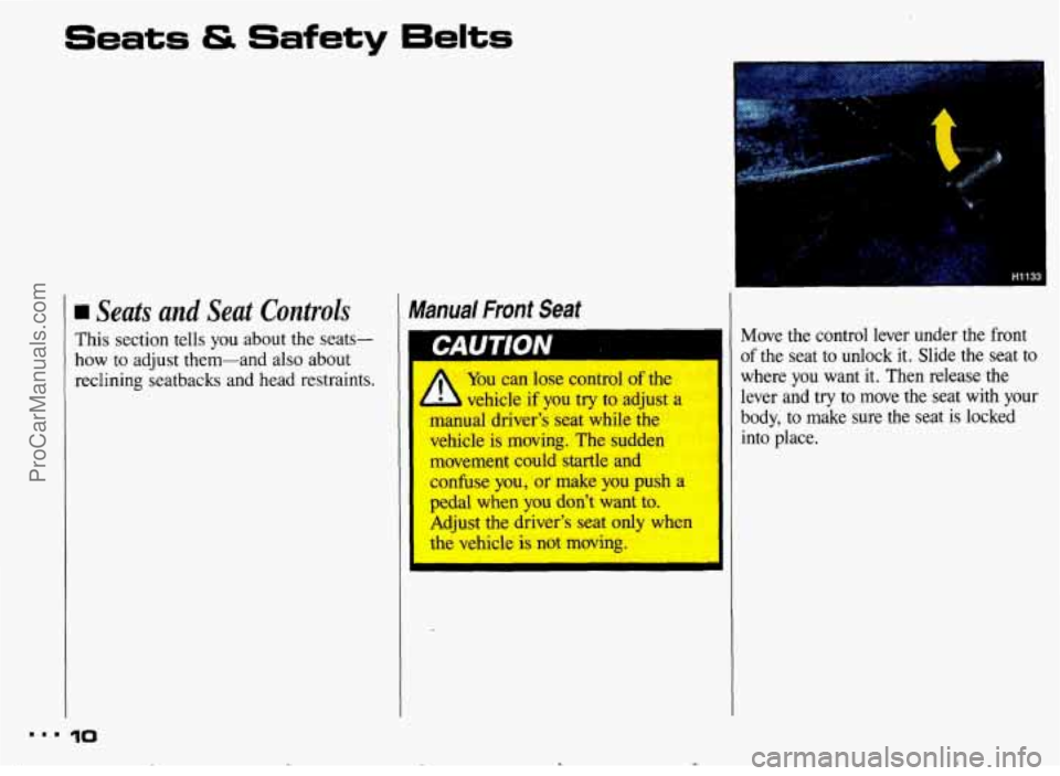 PONTIAC BONNEVILLE 1993 User Guide Seats & Safety Eelts 
rn Seats  and  Seat  Controls 
This section  tells you about  the seats- 
how to  adjust  them-and also about 
reclining  seatbacks  and  head  restraints. 
10 
Manual  Front  Se