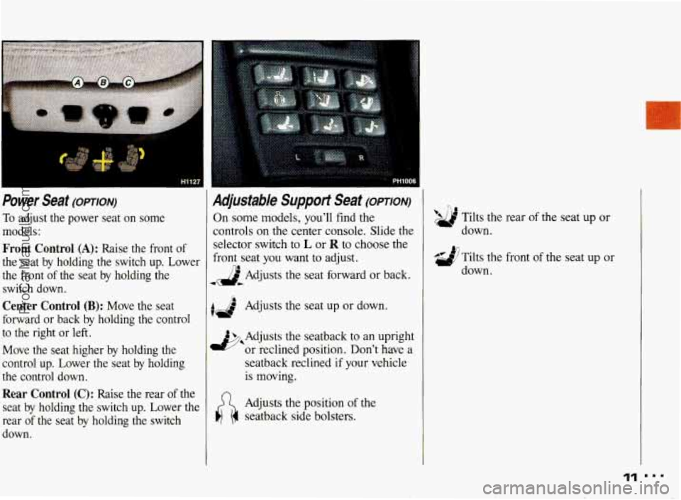 PONTIAC BONNEVILLE 1993 User Guide Power  Seat (OPTION) 
To adjust  the  power  seat  on some 
models: 
Front  Control (A): Raise  the  front  of 
the  seat  by holding  the  switch  up.  Lower 
the  front 
of the  seat  by holding  th