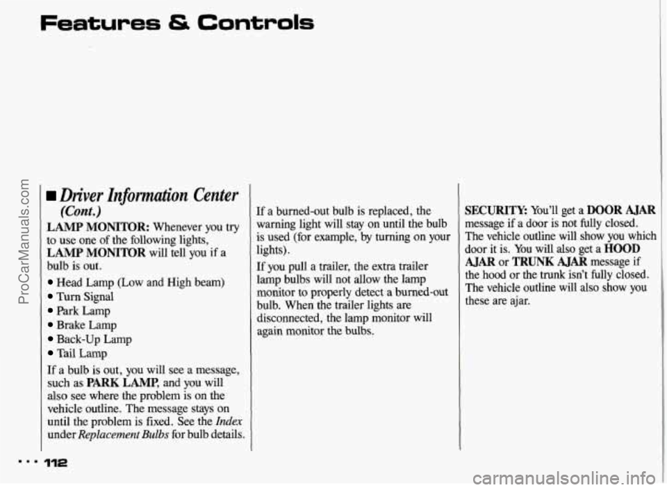 PONTIAC BONNEVILLE 1993 Owners Manual Features & Controls
Diver Information Center
(Cont.)
LAMP MONITOR: Whenever you try
to use one of the following lights,
LAMP MONITOR will tell you if a
bulb is out.
Head Lamp (Low an PONTIAC BONNEVILLE 1993 Owners Manual Features & Controls
Diver Information Center
(Cont.)
LAMP MONITOR: Whenever you try
to use one of the following lights,
LAMP MONITOR will tell you if a
bulb is out.
Head Lamp (Low an