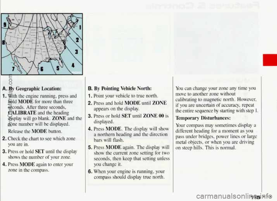 PONTIAC BONNEVILLE 1993 Owners Manual A. By Geographic Location:
1. With the engine running, press and hold
MODE for more than three
seconds. After three seconds,
CALIBRATE and the heading
display will go blank.
ZO PONTIAC BONNEVILLE 1993 Owners Manual A. By Geographic Location:
1. With the engine running, press and hold
MODE for more than three
seconds. After three seconds,
CALIBRATE and the heading
display will go blank.
ZO