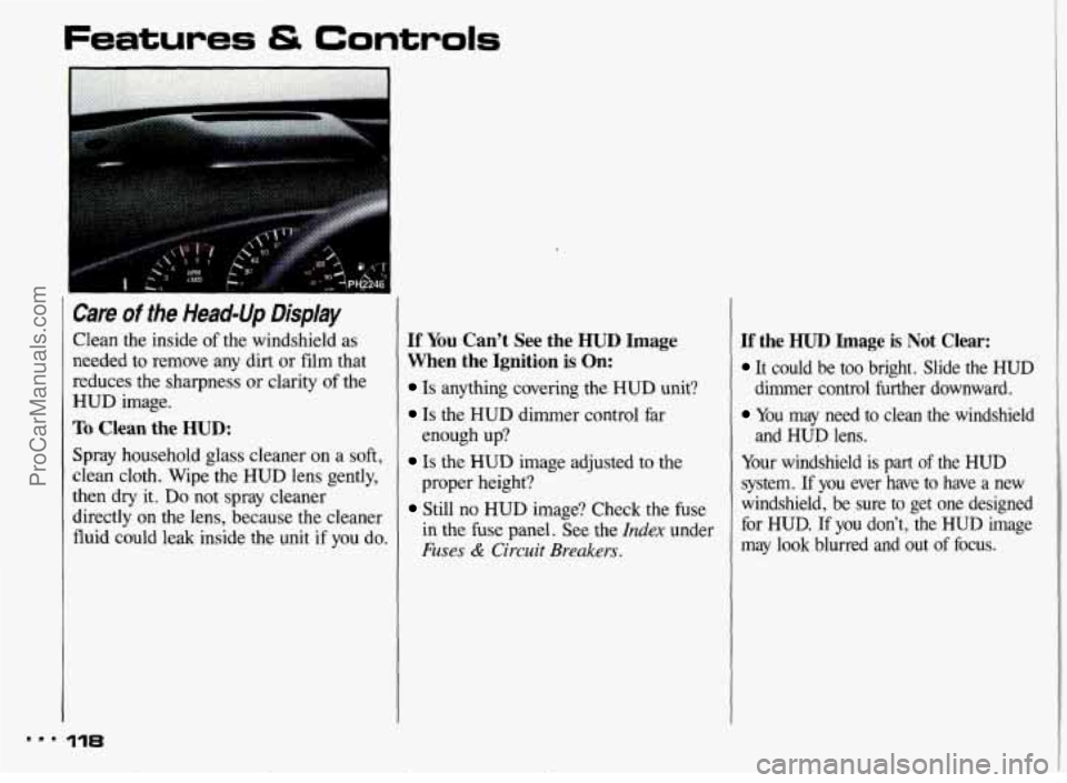 PONTIAC BONNEVILLE 1993 Owners Manual Care of the Head-Up Display
Clean the inside of the windshield as
needed to remove any dirt or film that
reduces the sharpness or clarity
of the
HUD image.
To Clean the HUD:
Spray PONTIAC BONNEVILLE 1993 Owners Manual Care of the Head-Up Display
Clean the inside of the windshield as
needed to remove any dirt or film that
reduces the sharpness or clarity
of the
HUD image.
To Clean the HUD:
Spray