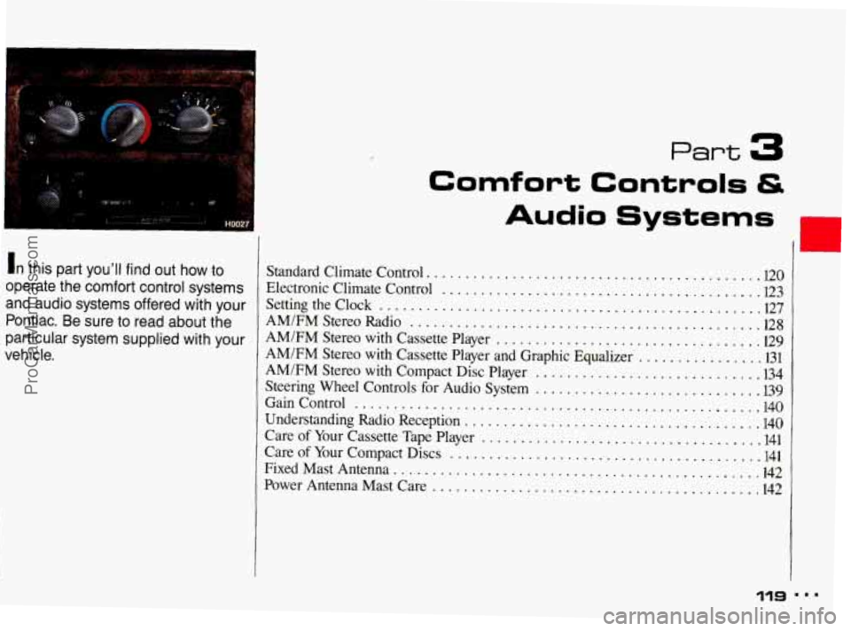 PONTIAC BONNEVILLE 1993  Owners Manual In this  part  you’ll find  out  how  to 
operate  the comfort  control  systems 
and  audio  systems  offered  with your 
Pontiac.  Be  sure  to  read  about  the 
particular  system  supplied with