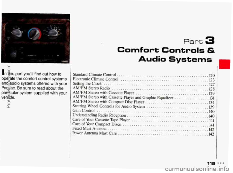 PONTIAC BONNEVILLE 1993 Owners Manual In this part you’ll find out how to
operate the comfort control systems
and audio systems offered with your
Pontiac. Be sure to read about the
particular system supplied with PONTIAC BONNEVILLE 1993 Owners Manual In this part you’ll find out how to
operate the comfort control systems
and audio systems offered with your
Pontiac. Be sure to read about the
particular system supplied with