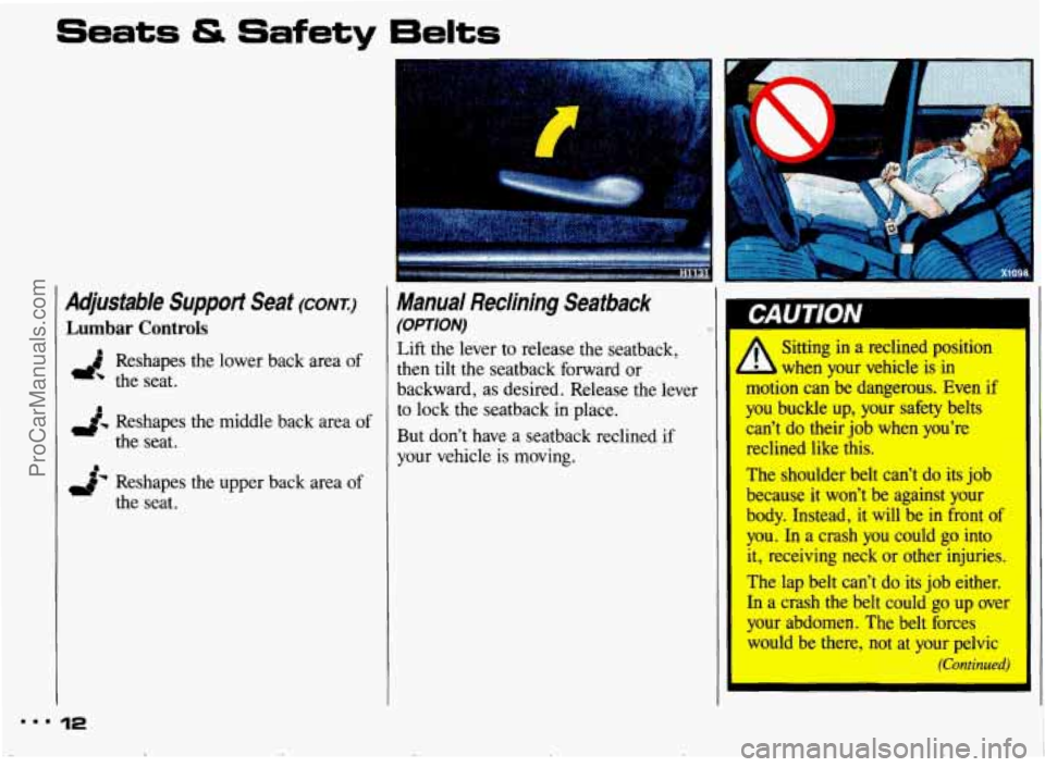 PONTIAC BONNEVILLE 1993 User Guide Seats & Safety 6elts 
Adjustable Support Seat (CONTJ 
Lumbar Controls 
I Reshapes  the lower back area of 
the seat. 
d. Reshapes the middle  back area of 
the  seat. 
n 
& Reshapes  the upper  back a