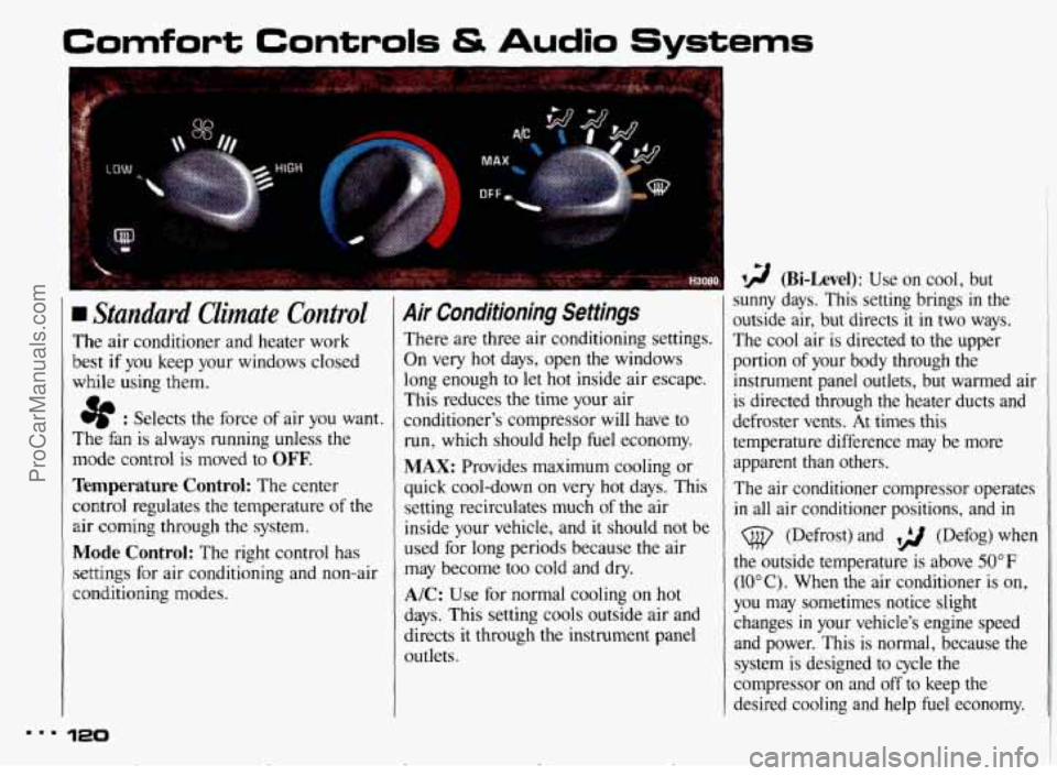 PONTIAC BONNEVILLE 1993  Owners Manual Comfort Controls & Audio Systems ~  ~~ 
I 
Standard Climate  Control 
The  air conditioner  and  heater  work 
best 
if you  keep  your  windows  closed 
while  using  them. 
e : Selects  the  force o