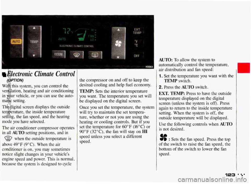 PONTIAC BONNEVILLE 1993  Owners Manual ., . .. -. 
Electronic  Climate  Control 
(OPTION) 
With  this  system,  you  can control  the 
ventilation,  heating  and  air conditioning 
in  your  vehicle,  or you  can  use  the  auto- 
matic  s