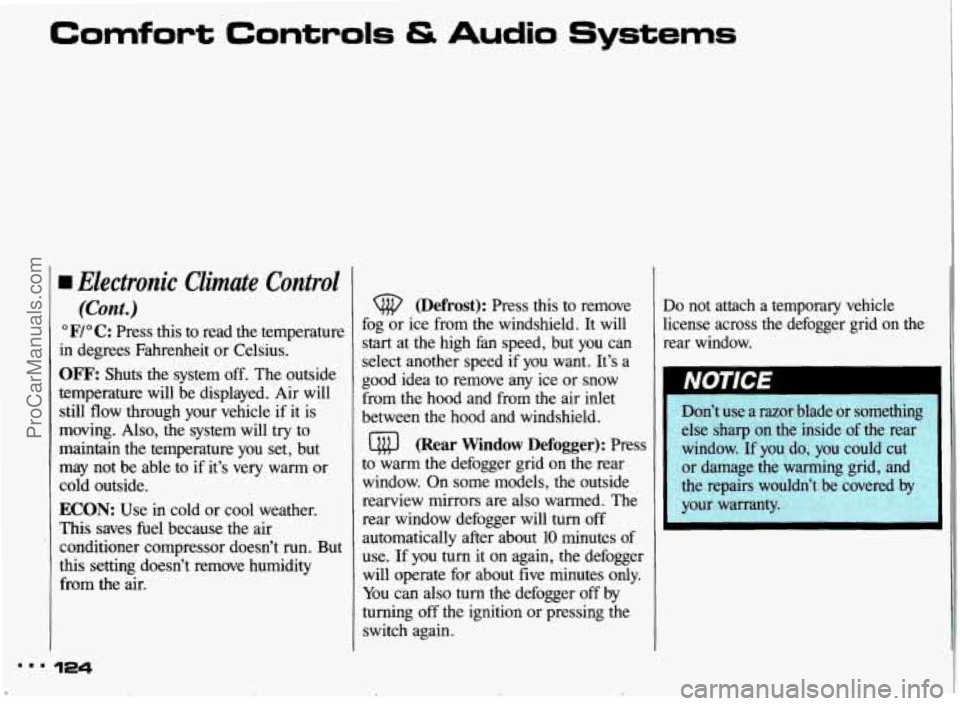 PONTIAC BONNEVILLE 1993 Owners Manual Comfort Controls & Audio Systems
Electronic Climate Control
(Cont.)
OF/” C: Press this to read the temperature
in degrees Fahrenheit or Celsius.
OFF: Shuts the system off. The outsi PONTIAC BONNEVILLE 1993 Owners Manual Comfort Controls & Audio Systems
Electronic Climate Control
(Cont.)
OF/” C: Press this to read the temperature
in degrees Fahrenheit or Celsius.
OFF: Shuts the system off. The outsi