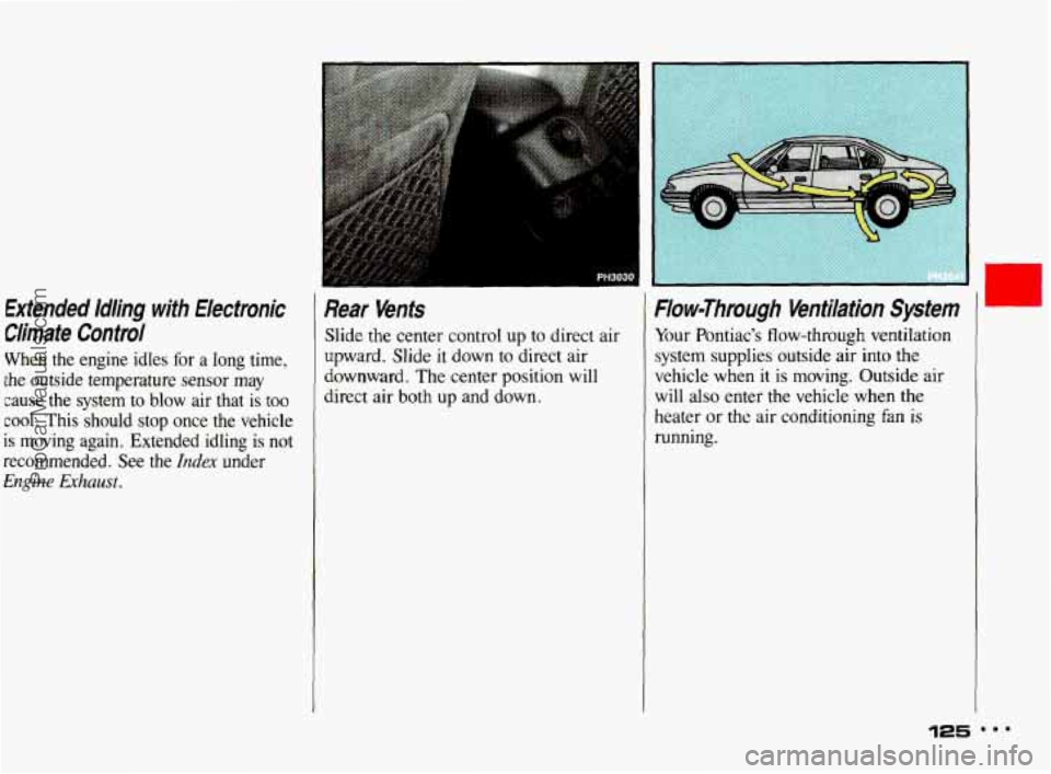 PONTIAC BONNEVILLE 1993  Owners Manual Extended Idling with Electronic Rear Venfs 
Ciimate Control Slide the center control  up to direct air 
When  the  engine  idles  for 
a long  time,  Upward. 
Slide it down  to direct air 
the  outsid