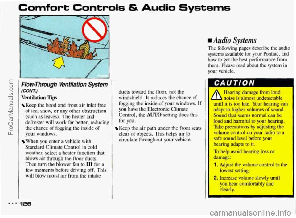 PONTIAC BONNEVILLE 1993  Owners Manual ..I 
Comfort Controls & Audio 
Flow-Through Ventilation  System 
(CONT) 
Ventilation  Tips 
Keep  the  hood  and front air inlet  free 
of ice,  snow,  or any  other  obstruction 
(such  as  leaves). 