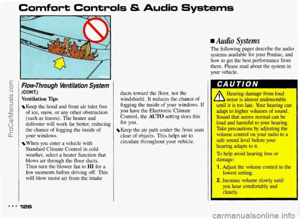 PONTIAC BONNEVILLE 1993 Owners Manual ..I
Comfort Controls & Audio
Flow-Through Ventilation System
(CONT)
Ventilation Tips
Keep the hood and front air inlet free
of ice, snow, or any other obstruction
(such as leaves). PONTIAC BONNEVILLE 1993 Owners Manual ..I
Comfort Controls & Audio
Flow-Through Ventilation System
(CONT)
Ventilation Tips
Keep the hood and front air inlet free
of ice, snow, or any other obstruction
(such as leaves).