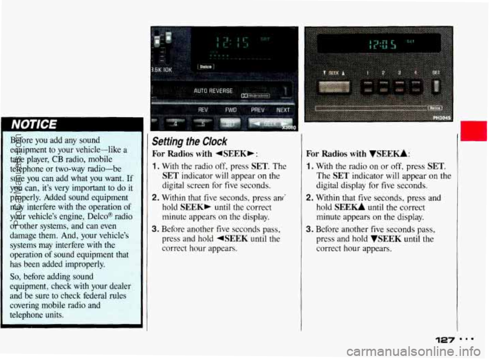 PONTIAC BONNEVILLE 1993  Owners Manual Before  you  add  any  sound equipment  to  your  vehicle-like  a 
tape  player,  CB  radio,  mobile 
telephone  or  two-way  radio-be 
sure  you  can  add  what 
you want. If 
you can,  it’s very i