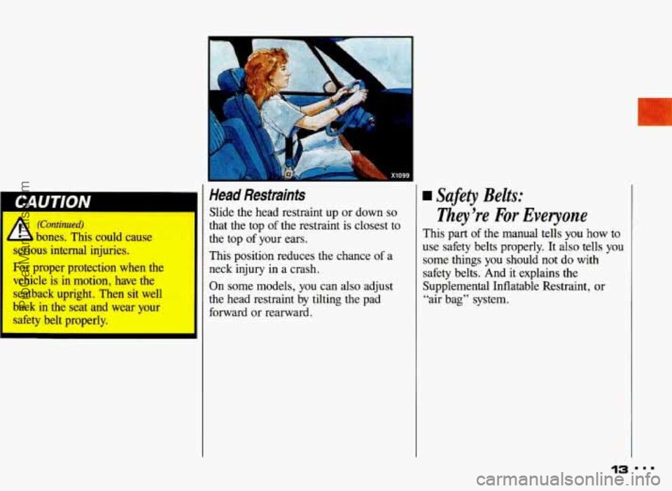 PONTIAC BONNEVILLE 1993 User Guide 1 
(Continued) 
- )ones.  This  could  cause 
serious  internal  injuries. 
For  proper  protection  when  the 
vehicle  is 
in motion,  have the 
seatback  upright.  Then  sit  well 
back 
in the  se