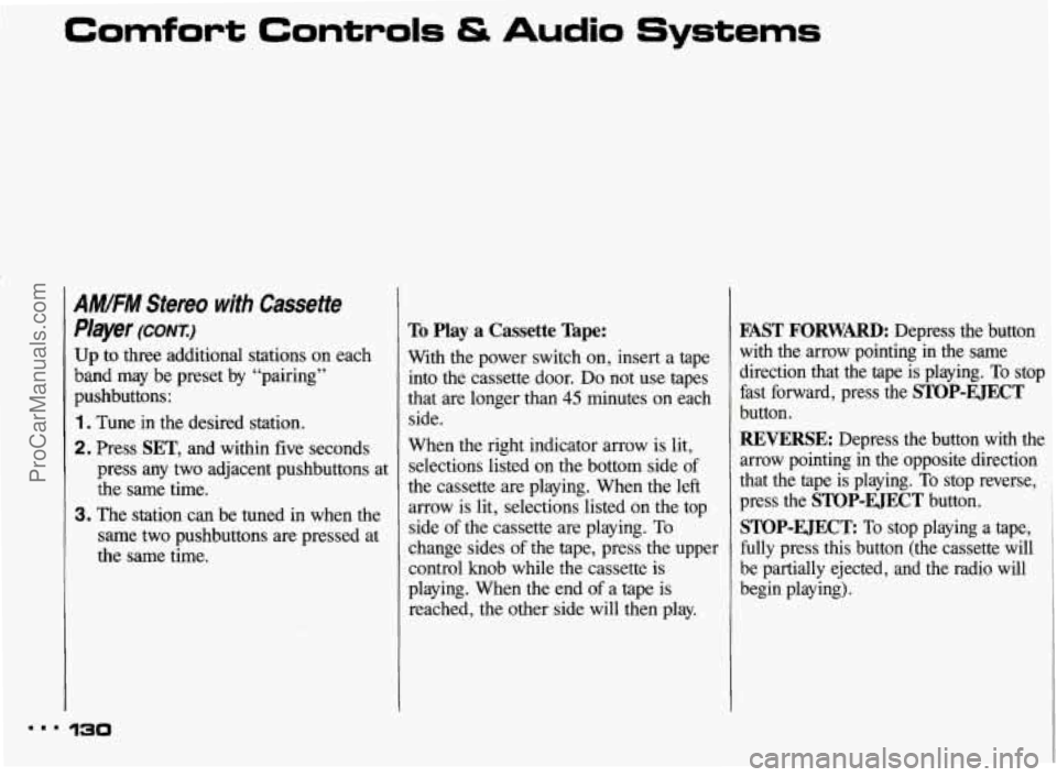 PONTIAC BONNEVILLE 1993  Owners Manual Comfort Controls & Audio Systems 
AMIFM Stereo  with  Cassette 
Player 
(CONX:) 
Up  to three  additional  stations on each 
band  may be  preset  by “pairing” 
pushbuttons: 
1. Tune  in  the desi