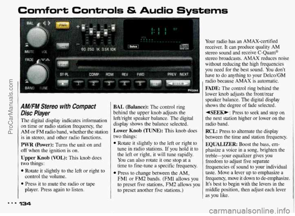 PONTIAC BONNEVILLE 1993  Owners Manual Comfort Controls & Audio Systems 
AM/FM Stereo with Compact 
Disc Player 
The digital  display  indicates  information 
on time  or  radio  station  frequency,  the 
AM or FM  radio  band,  whether  t