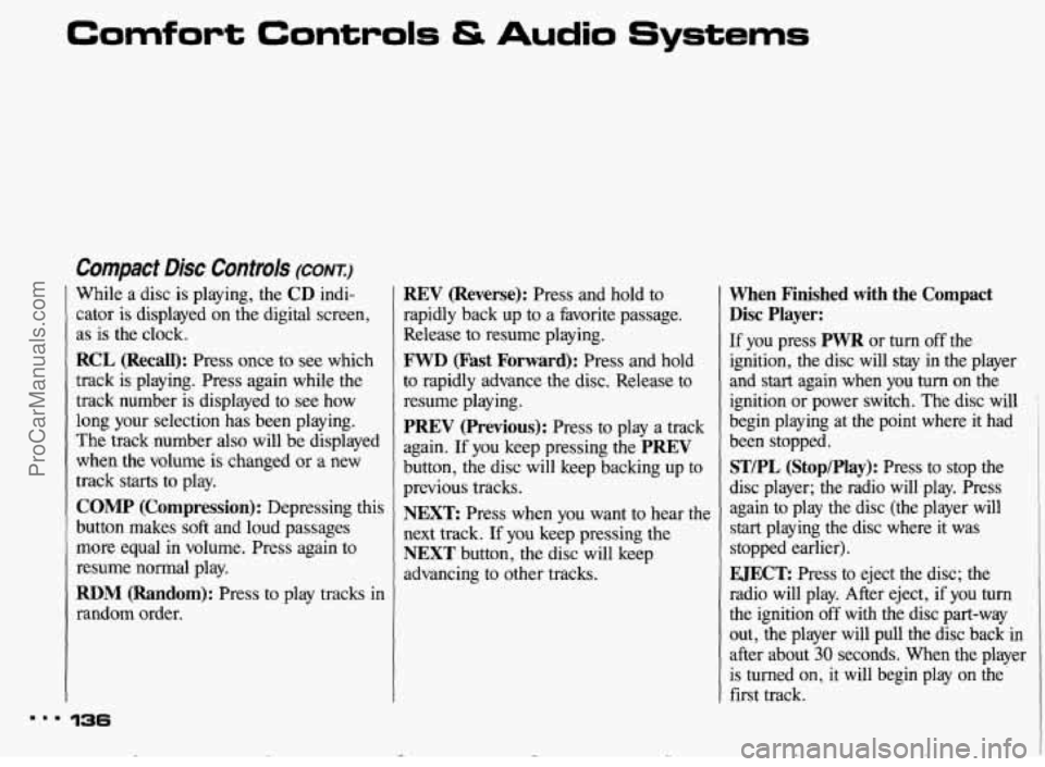 PONTIAC BONNEVILLE 1993 Owners Manual Comfort Controls & Audio Systems
Compact Disc Controk (CONI)
While a disc is playing, the CD indi-
cator is displayed on the digital screen,
as is the clock.
RCL (Recall): Press once to see PONTIAC BONNEVILLE 1993 Owners Manual Comfort Controls & Audio Systems
Compact Disc Controk (CONI)
While a disc is playing, the CD indi-
cator is displayed on the digital screen,
as is the clock.
RCL (Recall): Press once to see