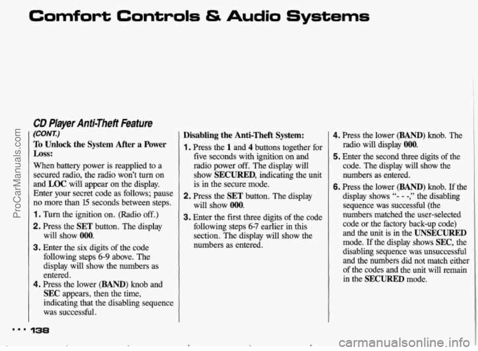 PONTIAC BONNEVILLE 1993 Owners Manual Comfort Controls & Audio Systems
CD Player Anti-Theft kature
(WNX)
To Unlock the System After a Power
Loss:
When battery power is reapplied to a
secured radio, the radio wont turn on
PONTIAC BONNEVILLE 1993 Owners Manual Comfort Controls & Audio Systems
CD Player Anti-Theft kature
(WNX)
To Unlock the System After a Power
Loss:
When battery power is reapplied to a
secured radio, the radio wont turn on