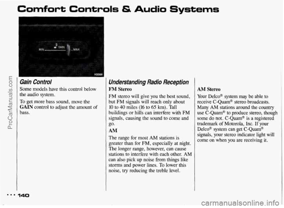 PONTIAC BONNEVILLE 1993 Owners Manual Comfort Controls & Audio Systems
Gain Control
Some models have this control below
the audio system.
To get more bass sound, move the
GAIN control to adjust the amount of
bass.
U PONTIAC BONNEVILLE 1993 Owners Manual Comfort Controls & Audio Systems
Gain Control
Some models have this control below
the audio system.
To get more bass sound, move the
GAIN control to adjust the amount of
bass.
U