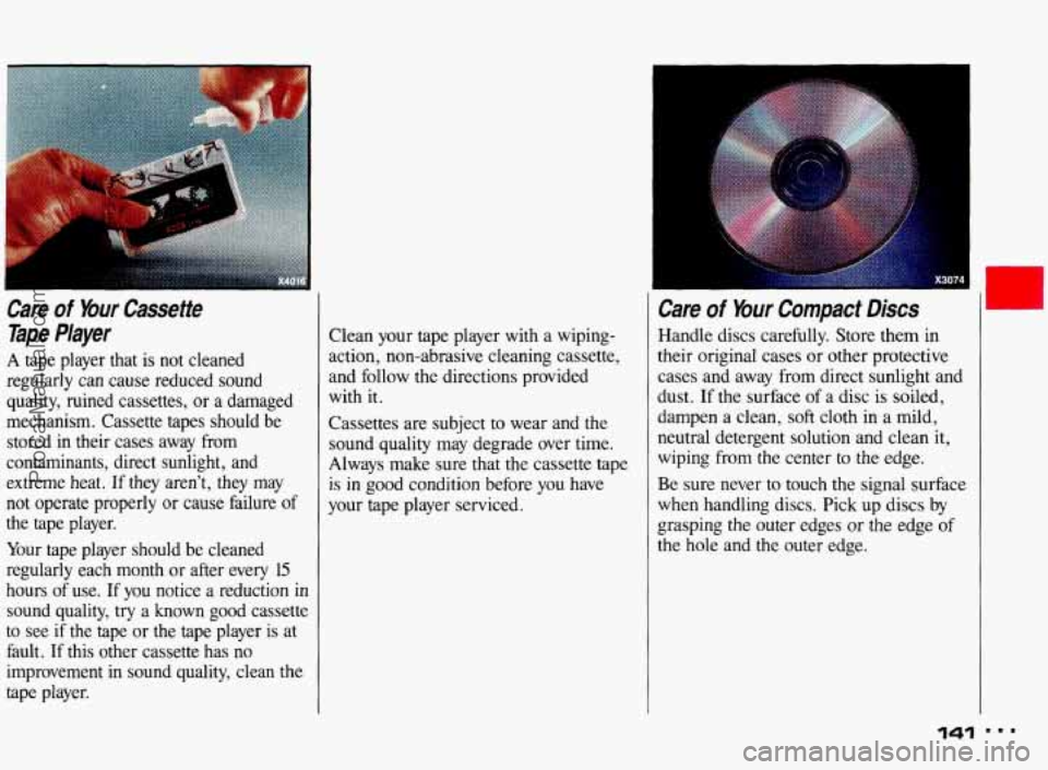 PONTIAC BONNEVILLE 1993 Owners Manual I
Care of Your Cassette
Tape Player
A tape player that is not cleaned
regularly can cause reduced sound
quality, ruined cassettes, or a damaged
mechanism. Cassette tapes should PONTIAC BONNEVILLE 1993 Owners Manual I
Care of Your Cassette
Tape Player
A tape player that is not cleaned
regularly can cause reduced sound
quality, ruined cassettes, or a damaged
mechanism. Cassette tapes should