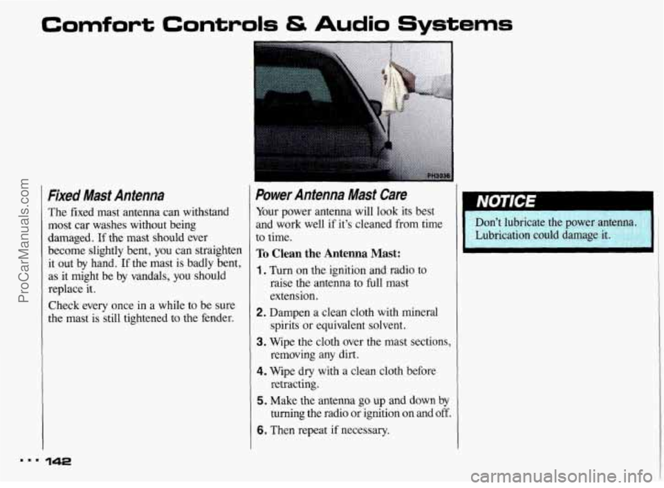 PONTIAC BONNEVILLE 1993 Owners Manual ..I
Comfort Controls & Audio Systems
Fixed Mast Antenna
The fixed mast antenna can withstand
most car washes without being
damaged. If the mast should ever
become slightly bent, PONTIAC BONNEVILLE 1993 Owners Manual ..I
Comfort Controls & Audio Systems
Fixed Mast Antenna
The fixed mast antenna can withstand
most car washes without being
damaged. If the mast should ever
become slightly bent,