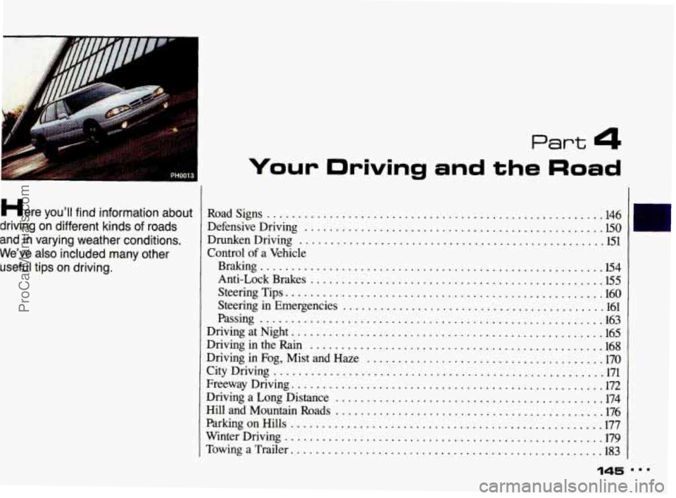 PONTIAC BONNEVILLE 1993  Owners Manual Here youll find information  about 
driving  on  different  kinds of  roads 
and  in varying  weather  conditions 
. 
Weve also included  many  other 
useful tips  on driving 
. 
Your Driving and th
