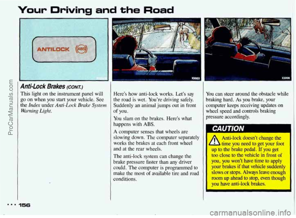 PONTIAC BONNEVILLE 1993 Owners Manual Your Driving and the Road
4nti-Lock Brakes (CONT.)
rhis light on the instrument panel will
;o on when you start your vehicle. See
he
Index under Anti-Lock Bruke System
iVarning Light. PONTIAC BONNEVILLE 1993 Owners Manual Your Driving and the Road
4nti-Lock Brakes (CONT.)
rhis light on the instrument panel will
;o on when you start your vehicle. See
he
Index under Anti-Lock Bruke System
iVarning Light.