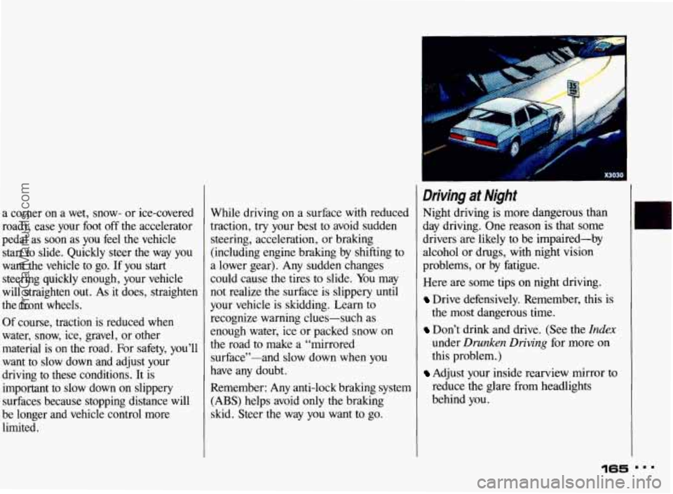 PONTIAC BONNEVILLE 1993 Owners Manual a corner on a wet, snow- or ice-covered
road), ease your foot off the accelerator
pedal as soon as you feel the vehicle
start to slide. Quickly steer the way you
want the v PONTIAC BONNEVILLE 1993 Owners Manual a corner on a wet, snow- or ice-covered
road), ease your foot off the accelerator
pedal as soon as you feel the vehicle
start to slide. Quickly steer the way you
want the v