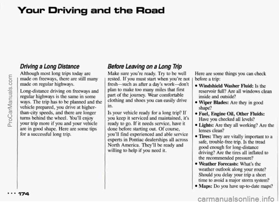 PONTIAC BONNEVILLE 1993 Owners Manual Your Driving and the Road
Driving a Long Distance
Although most long trips today are
made on freeways, there are still many
made on regular highways.
Long-distance driving on freeways PONTIAC BONNEVILLE 1993 Owners Manual Your Driving and the Road
Driving a Long Distance
Although most long trips today are
made on freeways, there are still many
made on regular highways.
Long-distance driving on freeways
