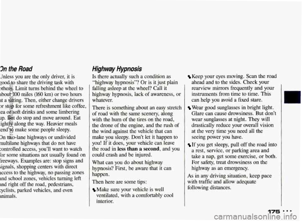 PONTIAC BONNEVILLE 1993 Owners Manual 3n the Road
Mess you are the only driver, it is
;ood to share the driving task with
Ithers. Limit turns behind the wheel to
ibout 100 miles
(160 km) or two hours
it a sittin PONTIAC BONNEVILLE 1993 Owners Manual 3n the Road
Mess you are the only driver, it is
;ood to share the driving task with
Ithers. Limit turns behind the wheel to
ibout 100 miles
(160 km) or two hours
it a sittin