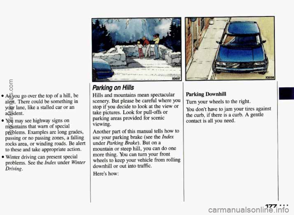 PONTIAC BONNEVILLE 1993 Owners Manual As you go over the top of a hill, be
alert. There could be something in
your lane, like a stalled car or an
accident.
You may see highway signs on
mountains that warn of s PONTIAC BONNEVILLE 1993 Owners Manual As you go over the top of a hill, be
alert. There could be something in
your lane, like a stalled car or an
accident.
You may see highway signs on
mountains that warn of s