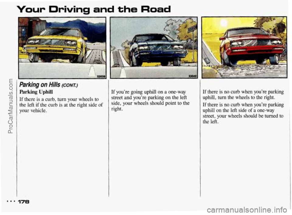 PONTIAC BONNEVILLE 1993 Owners Manual ...
your Driving and the Road
Parking on Hills (CONI:)
Parking Uphill
If there is a curb, turn your wheels to
the left
if the curb is at the right side of
your vehicle.
178
If you’ PONTIAC BONNEVILLE 1993 Owners Manual ...
your Driving and the Road
Parking on Hills (CONI:)
Parking Uphill
If there is a curb, turn your wheels to
the left
if the curb is at the right side of
your vehicle.
178
If you’