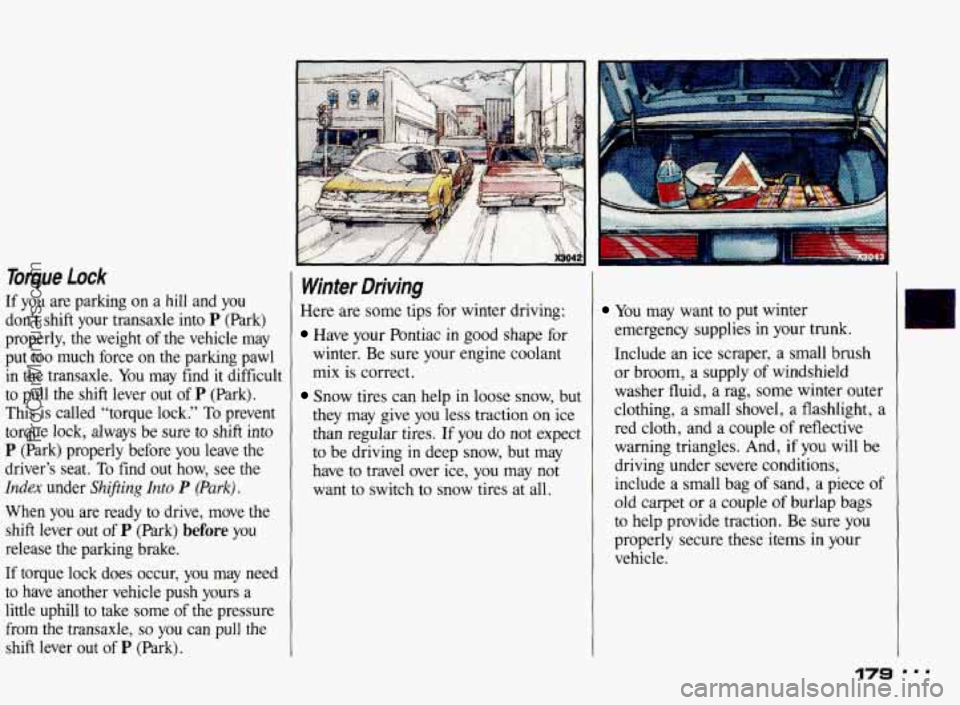 PONTIAC BONNEVILLE 1993 Owners Manual Toque Lock
If you are parking on a hill and you
don’t shift your transaxle into P (Park)
properly, the weight of the vehicle may
put too much force on the parking pawl in th PONTIAC BONNEVILLE 1993 Owners Manual Toque Lock
If you are parking on a hill and you
don’t shift your transaxle into P (Park)
properly, the weight of the vehicle may
put too much force on the parking pawl in th