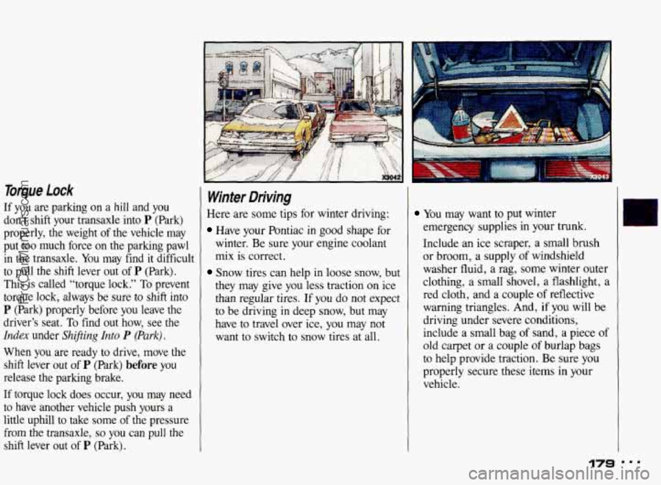 PONTIAC BONNEVILLE 1993  Owners Manual Toque Lock 
If you are parking  on a  hill  and you 
don’t  shift  your  transaxle  into P (Park) 
properly,  the  weight  of the  vehicle  may 
put  too  much  force  on  the  parking  pawl  in  th