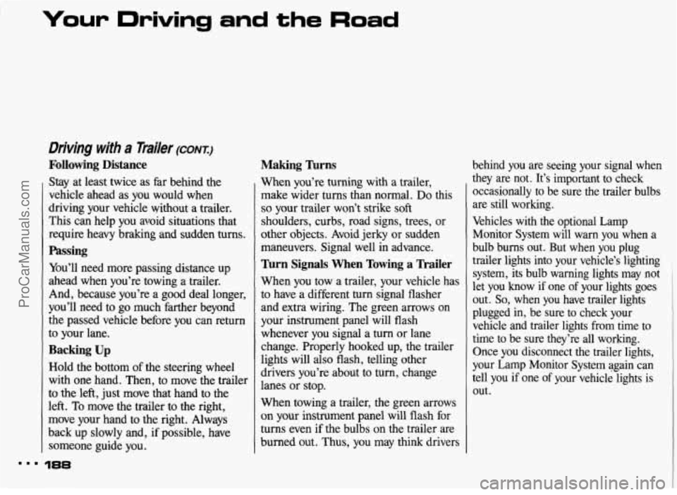 PONTIAC BONNEVILLE 1993 Owners Manual ‘Your Driving and the Road
Driving with a Tmiler (CONX)
Following Distance
Stay at least twice as far behind the
vehicle ahead as you would when
driving your vehicle without a t PONTIAC BONNEVILLE 1993 Owners Manual ‘Your Driving and the Road
Driving with a Tmiler (CONX)
Following Distance
Stay at least twice as far behind the
vehicle ahead as you would when
driving your vehicle without a t