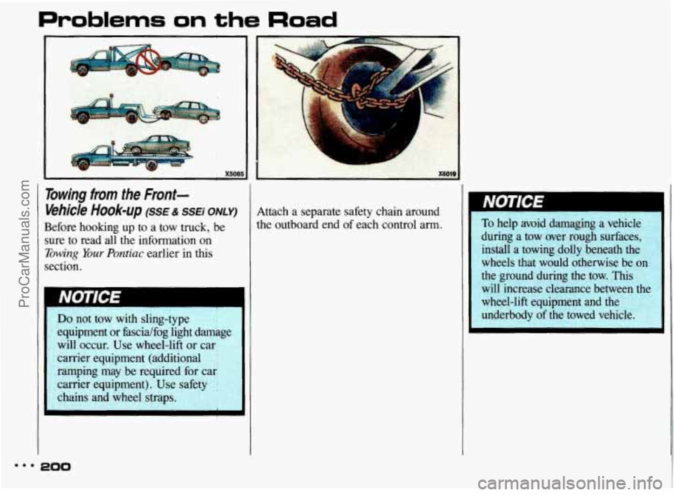 PONTIAC BONNEVILLE 1993 Owners Manual Problems on the Road
bwing from the Front- I
L
A r
X6019
@hick Hook-up (SSE & SSEi ONLY) Attach a separate safety chain around
lefore hooking up to a tow truck, be the outboard PONTIAC BONNEVILLE 1993 Owners Manual Problems on the Road
bwing from the Front- I
L
A r
X6019
@hick Hook-up (SSE & SSEi ONLY) Attach a separate safety chain around
lefore hooking up to a tow truck, be the outboard
