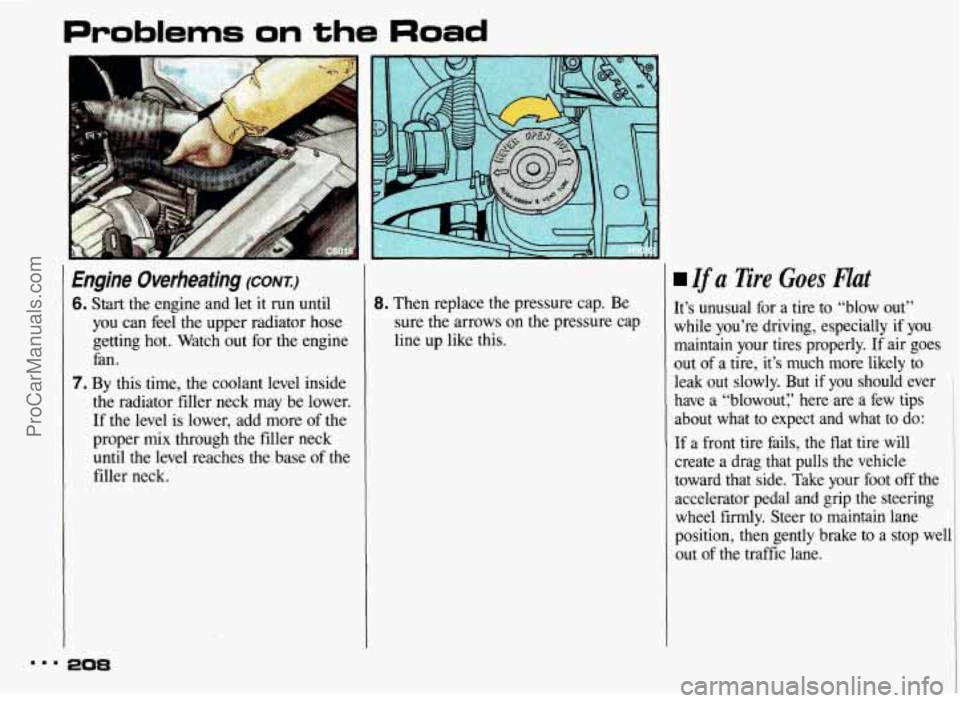 PONTIAC BONNEVILLE 1993 Owners Manual Problems on the Road
I Engine Overheating (CONT.)
6. Start the engine and let it run until
you can feel the upper radiator hose
getting hot. Watch out for the engine
fan.
7. By this PONTIAC BONNEVILLE 1993 Owners Manual Problems on the Road
I Engine Overheating (CONT.)
6. Start the engine and let it run until
you can feel the upper radiator hose
getting hot. Watch out for the engine
fan.
7. By this