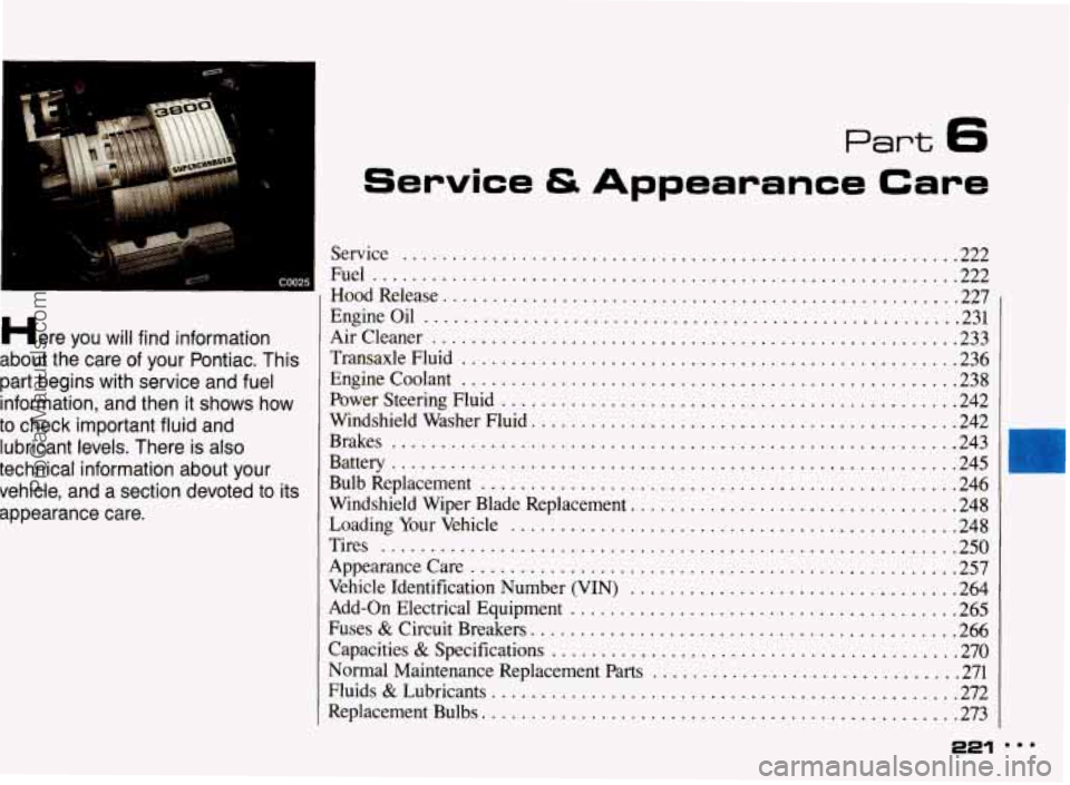 PONTIAC BONNEVILLE 1993  Owners Manual Part 6 
I . 
COO25 
Here you will find information 
about  the care  of  your  Pontiac 
. This 
part  begins  with  service  and fuel 
information.  and  then it 
shows how 
to check  important fluid 