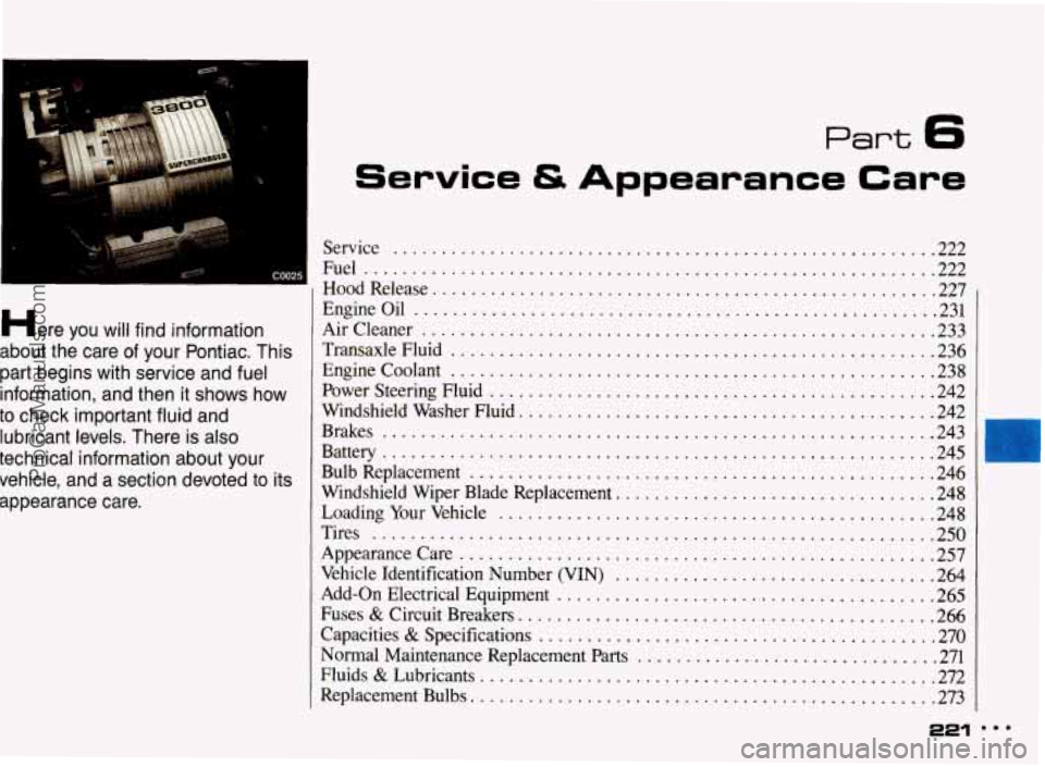 PONTIAC BONNEVILLE 1993 Owners Manual Part 6
I .
COO25
Here you will find information
about the care of your Pontiac
. This
part begins with service and fuel
information. and then it
shows how
to check important fluid PONTIAC BONNEVILLE 1993 Owners Manual Part 6
I .
COO25
Here you will find information
about the care of your Pontiac
. This
part begins with service and fuel
information. and then it
shows how
to check important fluid