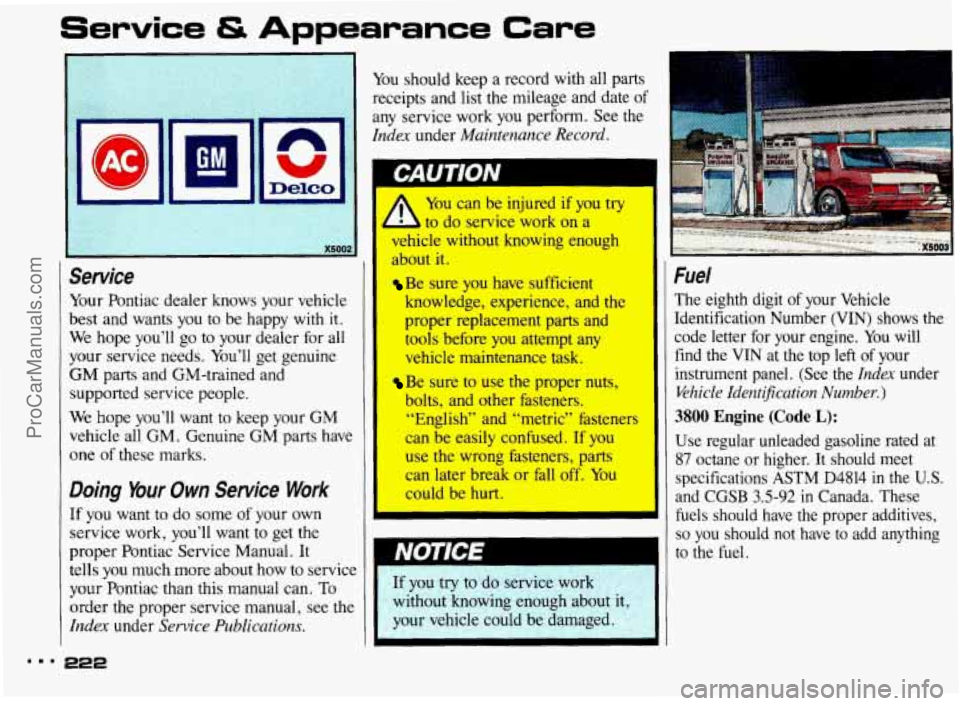 PONTIAC BONNEVILLE 1993 Owners Manual Service & Appearance Care
AC’
Service
Your Pontiac dealer knows your vehicle
best and wants you to be happy with
it.
We hope you’ll go to your dealer for all
your service PONTIAC BONNEVILLE 1993 Owners Manual Service & Appearance Care
AC’
Service
Your Pontiac dealer knows your vehicle
best and wants you to be happy with
it.
We hope you’ll go to your dealer for all
your service