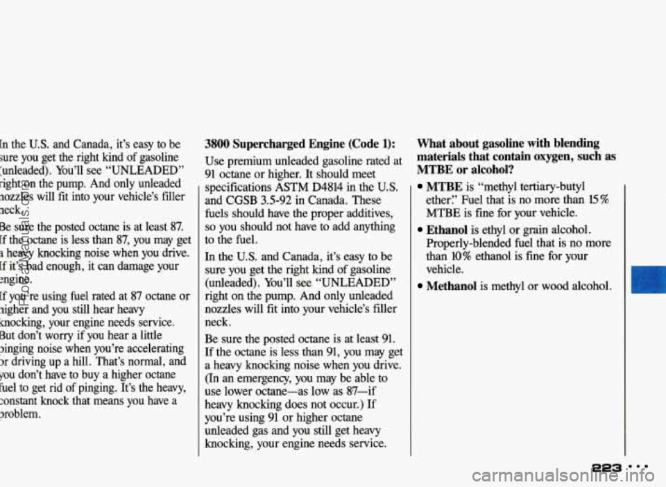 PONTIAC BONNEVILLE 1993 Owners Manual [n the U.S. and Canada, it’s easy to be
sure you get the right kind of gasoline
‘unleaded). You’ll see “UNLEADED”
Pight on the pump. And only unleaded
aozzles will f PONTIAC BONNEVILLE 1993 Owners Manual [n the U.S. and Canada, it’s easy to be
sure you get the right kind of gasoline
‘unleaded). You’ll see “UNLEADED”
Pight on the pump. And only unleaded
aozzles will f